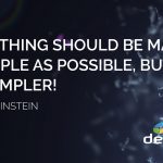 Everything should be made as simple as possible, but not simpler!